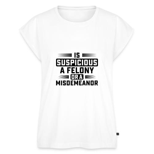 Suspicious Felony or Misdemeanor Design 2 Black - Women's Premium Roll Up Sleeve T-Shirt