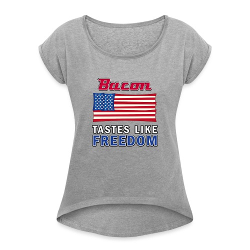 Bacon Tastes Like Freedom - Women's Roll Cuff T-Shirt