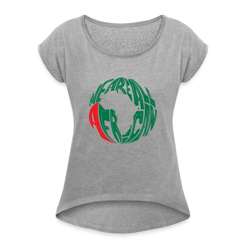 WE ARE ALL AFRICAN by Tai's Tees - Women's Roll Cuff T-Shirt