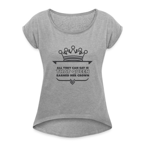 Earned crown queen - Women's Roll Cuff T-Shirt