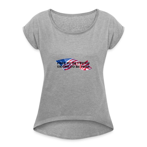 Free to Be United, United to Be Free - Women's Roll Cuff T-Shirt