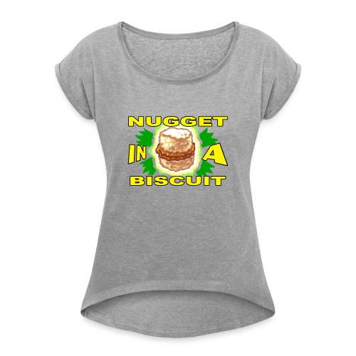 NUGGET in a BISCUIT - Women's Roll Cuff T-Shirt