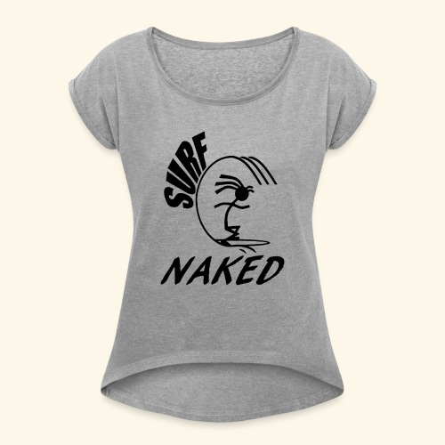 SURF NAKED - Women's Roll Cuff T-Shirt