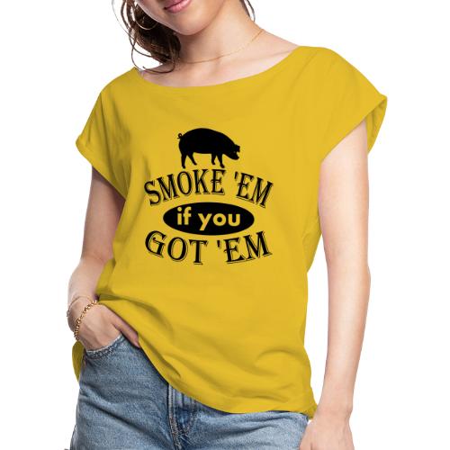 Smoke 'Em if you Got 'EM Pork BBQ Vector - Women's Roll Cuff T-Shirt
