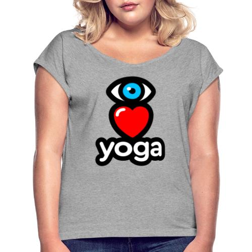 I love yoga - Women's Roll Cuff T-Shirt