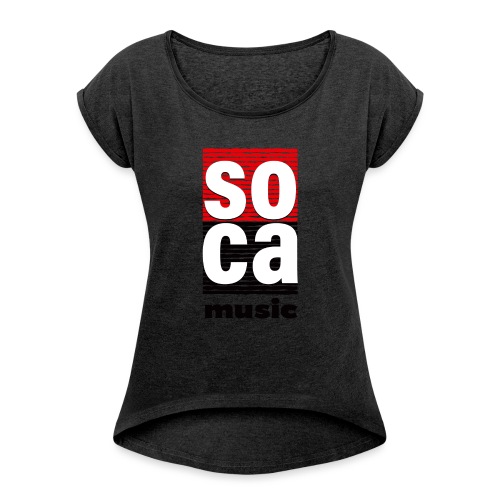 Soca music - Women's Roll Cuff T-Shirt