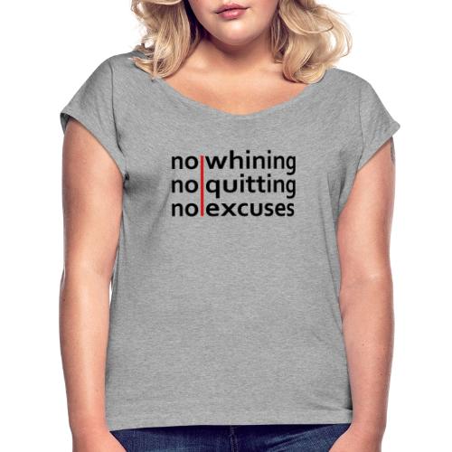 No Whining | No Quitting | No Excuses - Women's Roll Cuff T-Shirt