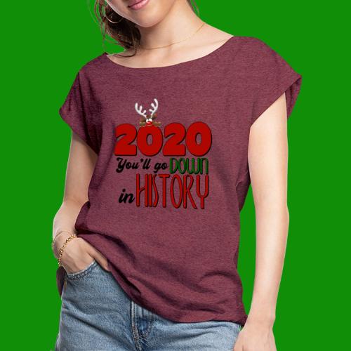 2020 You'll Go Down in History - Women's Roll Cuff T-Shirt