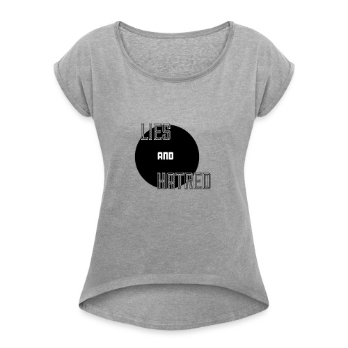 Lies and Hatred v2 - Women's Roll Cuff T-Shirt