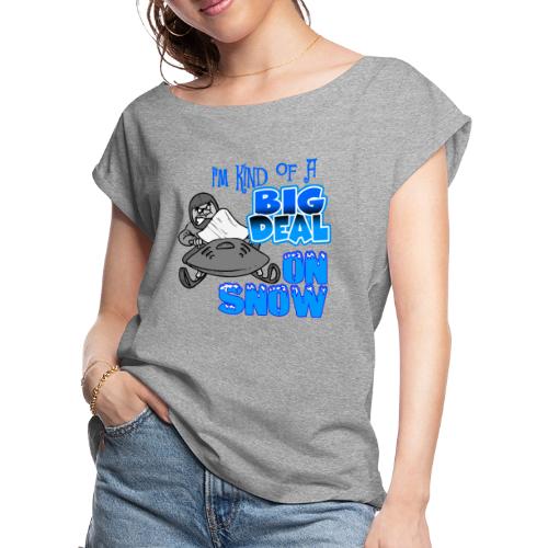 Big Deal on Snow - Women's Roll Cuff T-Shirt