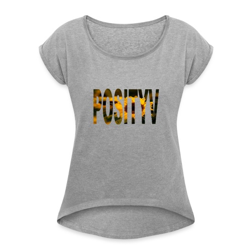 Stay Positive - Women's Roll Cuff T-Shirt
