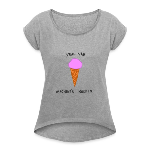 Yeah Nah Machine s Broken - Women's Roll Cuff T-Shirt
