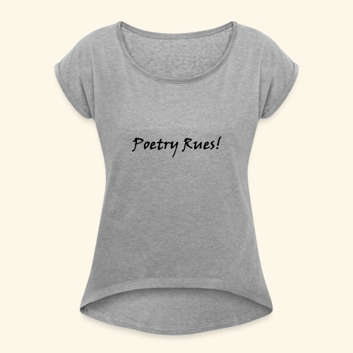 Poetry Rues the world! - Women's Roll Cuff T-Shirt