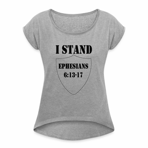 I Stand shirt - Women's Roll Cuff T-Shirt