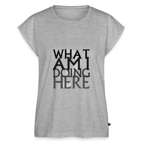 What Am I Doing Here - Women's Premium Roll Up Sleeve T-Shirt