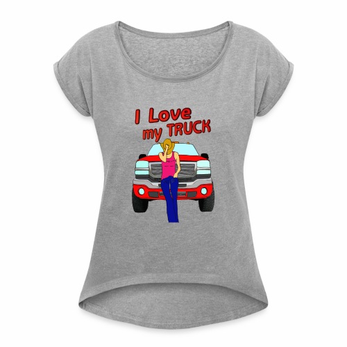 Girls Love Trucks Too - Women's Roll Cuff T-Shirt