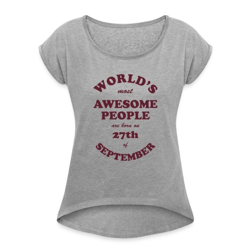 Most Awesome People are born on 27th of September - Women's Roll Cuff T-Shirt