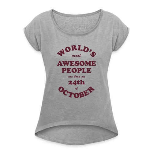 Most Awesome People are born on 24th of October - Women's Roll Cuff T-Shirt