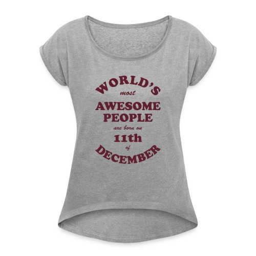 Most Awesome People are born on 11th of December - Women's Roll Cuff T-Shirt