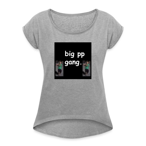 big pp gang - Women's Roll Cuff T-Shirt