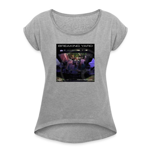 Breaking Yard - Women's Roll Cuff T-Shirt