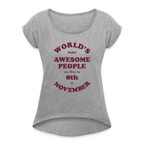 Most Awesome People are born on 8th of November - Women's Roll Cuff T-Shirt