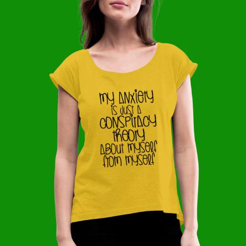 Anxiety Conspiracy Theory - Women's Roll Cuff T-Shirt