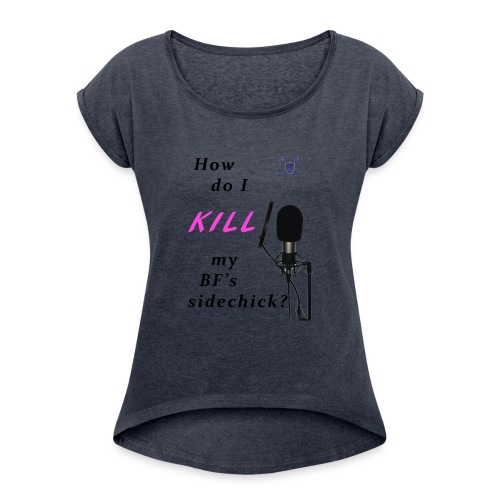 Sidechick Mic - Women's Roll Cuff T-Shirt