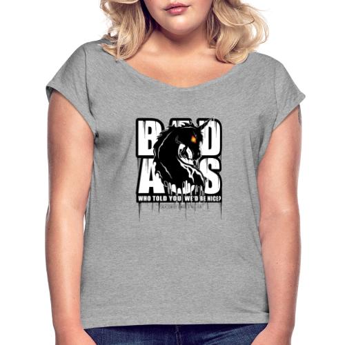 Bad Ass Unicorn - Women's Roll Cuff T-Shirt