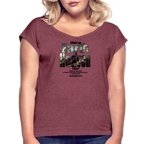 What on earth is heaven like? - Women's Roll Cuff T-Shirt