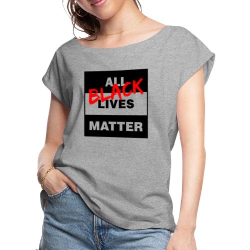 All Black Lives Matter - Women's Roll Cuff T-Shirt