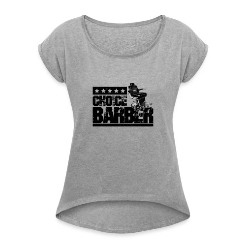 Choice Barber 5-Star Barber - Black - Women's Roll Cuff T-Shirt