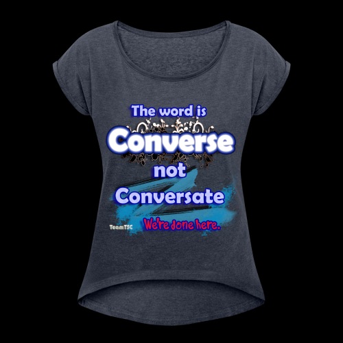 Converse not Conversate - Women's Roll Cuff T-Shirt