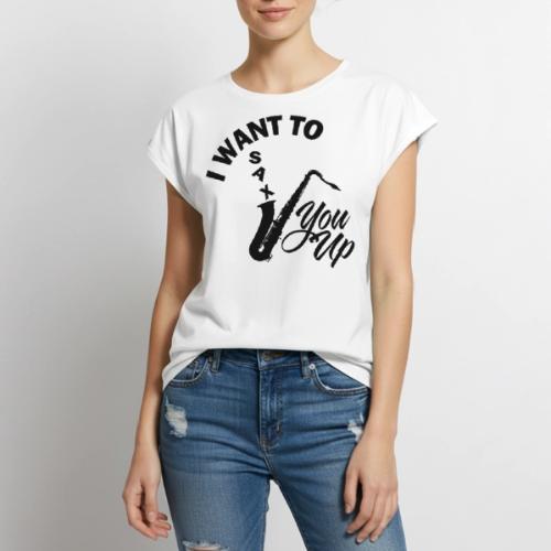 I WANT TO SAX YOU UP - Women's Premium Roll Up Sleeve T-Shirt