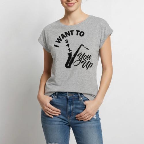 I WANT TO SAX YOU UP - Women's Premium Roll Up Sleeve T-Shirt