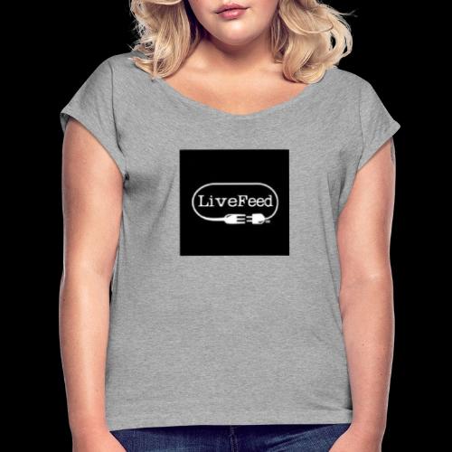 Live Feed Logo - Women's Roll Cuff T-Shirt