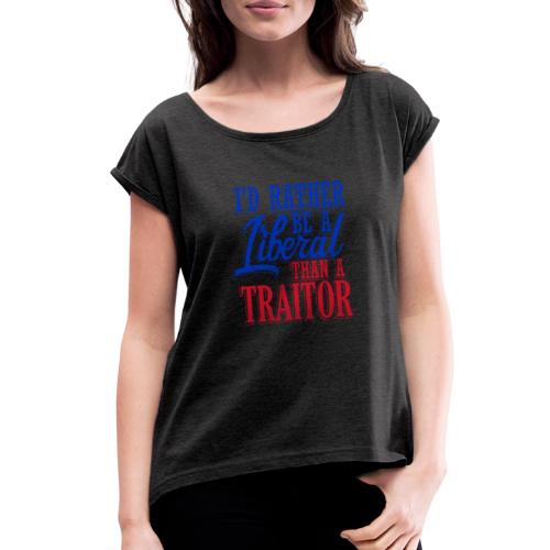 Rather Be A Liberal - Women's Roll Cuff T-Shirt