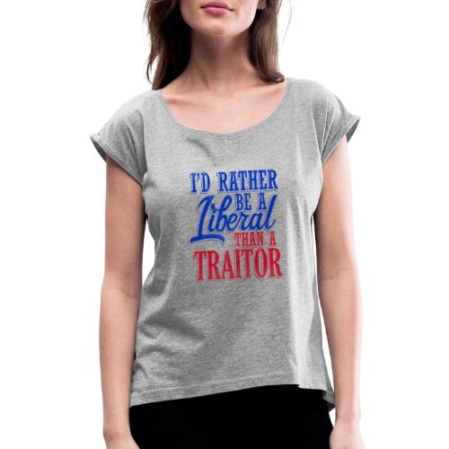 Rather Be A Liberal - Women's Roll Cuff T-Shirt