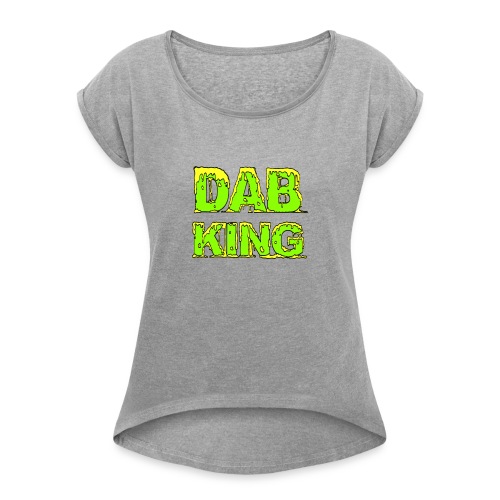 Dab King - Women's Roll Cuff T-Shirt