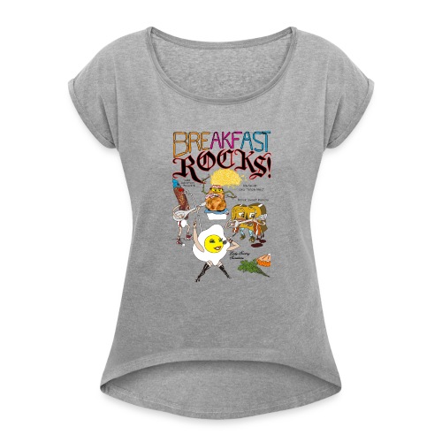 Breakfast Rocks! - Women's Roll Cuff T-Shirt