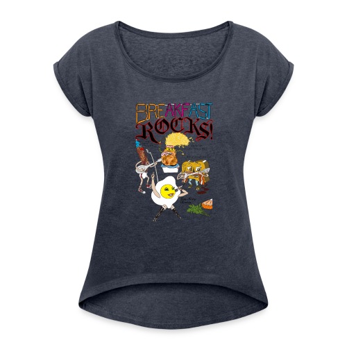 Breakfast Rocks! - Women's Roll Cuff T-Shirt