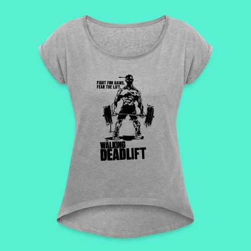 The Walking Deadlift - Women's Roll Cuff T-Shirt