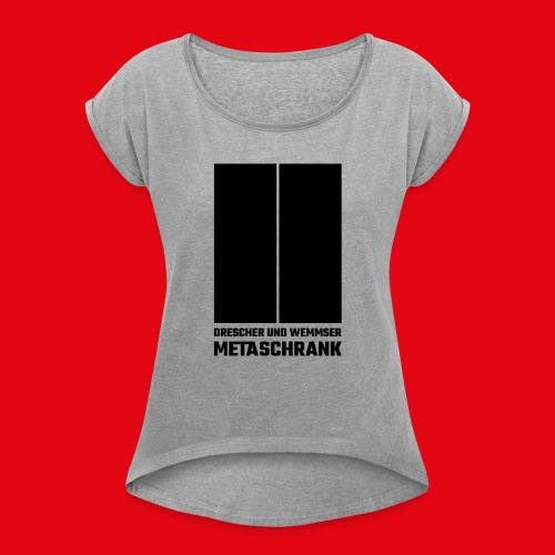 Metaschrank Classic - Women's Roll Cuff T-Shirt