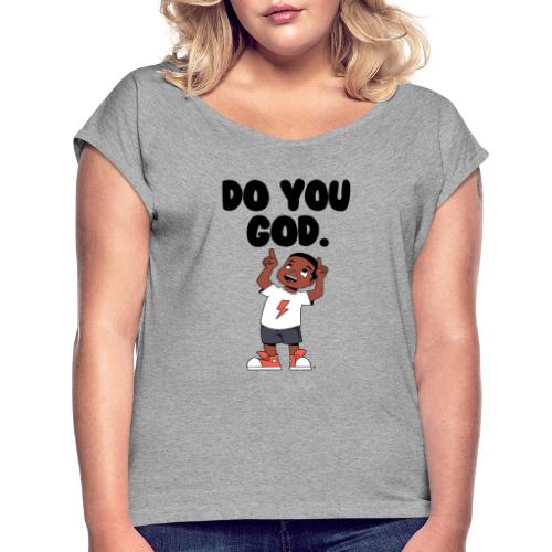 Do You God. (Male) - Women's Roll Cuff T-Shirt