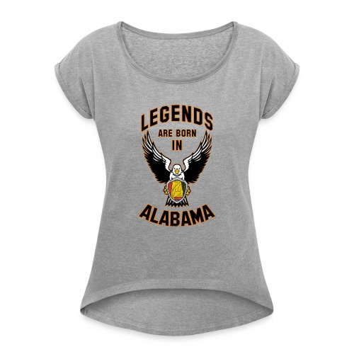 Legends are born in Alabama - Women's Roll Cuff T-Shirt