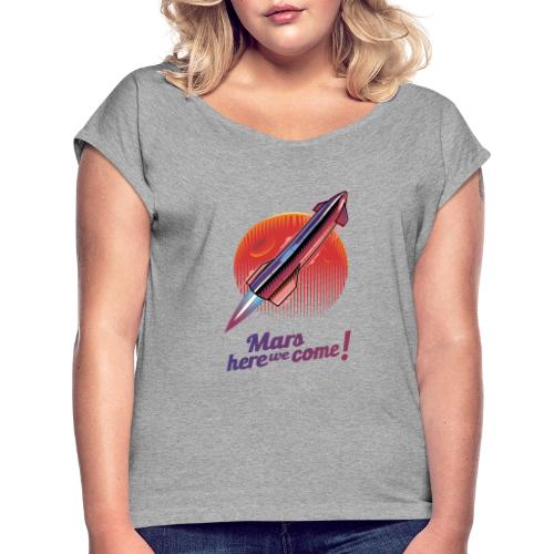 Mars Here We Come - Light - Women's Roll Cuff T-Shirt