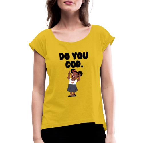 Do You God. (Female) - Women's Roll Cuff T-Shirt