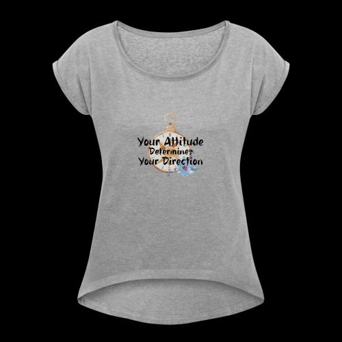 Your Attitude - Women's Roll Cuff T-Shirt