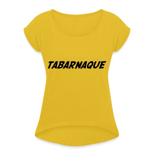 Tabarnaque - Women's Roll Cuff T-Shirt