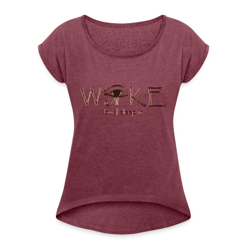 Woke, But I Sleep In - Women's Roll Cuff T-Shirt